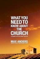 Max Anders - What You Need to Know About the Church: 12 Lessons That Can Change Your Life - 9781418548568 - V9781418548568