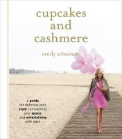 Emily Schuman - Cupcakes and Cashmere: A Design Guide For Defining Your Style, Reinventing Your Space, And Entertaining With Ease - 9781419702105 - V9781419702105