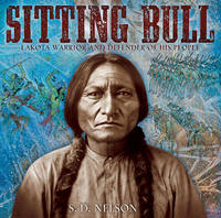 S. D. Nelson - Sitting Bull: Lakota Warrior and Defender of His People - 9781419707315 - V9781419707315