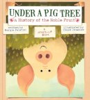 Margie Palatini - Under a Pig Tree: A History of the Noble Fruit (A Mixed-Up Book) - 9781419714887 - V9781419714887