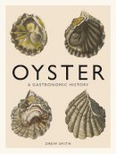 Drew Smith - Oyster: A Gastronomic History (with Recipes) - 9781419719226 - V9781419719226