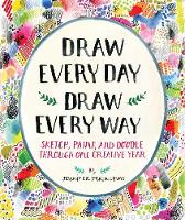 Jennifer Orkin Lewis - Draw Every Day, Draw Every Way (Guided Sketchbook): Sketch, Paint, and Doodle Through One Creative Year - 9781419720147 - 9781419720147