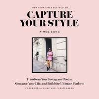 Aimee Song - Capture Your Style: Transform Your Instagram Images, Showcase Your Life, and Build the Ultimate Platform - 9781419722158 - V9781419722158