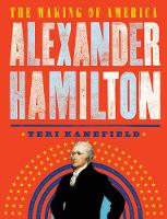 Teri Kanefield - Alexander Hamilton: How the Vision of One Man Shaped Modern America - 9781419725784 - V9781419725784