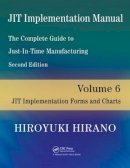 Hiroyuki Hirano - JIT Implementation Manual -- The Complete Guide to Just-In-Time Manufacturing: Volume 6 -- JIT Implementation Forms and Charts - 9781420090321 - V9781420090321