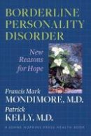 Francis Mark Mondimore - Borderline Personality Disorder: New Reasons for Hope - 9781421403144 - V9781421403144