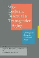 Tarynn M (Ed Witten - Gay, Lesbian, Bisexual, and Transgender Aging: Challenges in Research, Practice, and Policy - 9781421403205 - V9781421403205