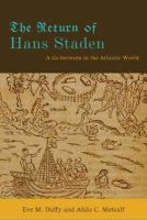 Eve M. Duffy - The Return of Hans Staden: A Go-between in the Atlantic World - 9781421403465 - V9781421403465