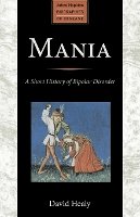 David Healy - Mania: A Short History of Bipolar Disorder - 9781421403977 - V9781421403977