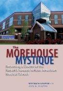Marybeth Gasman - The Morehouse Mystique: Becoming a Doctor at the Nation´s Newest African American Medical School - 9781421404431 - V9781421404431