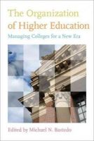 Michael N. Bastedo - The Organization of Higher Education: Managing Colleges for a New Era - 9781421404486 - V9781421404486