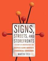 Martin Treu - Signs, Streets, and Storefronts: A History of Architecture and Graphics along America´s Commercial Corridors - 9781421404943 - V9781421404943