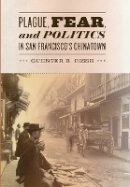 Guenter B. Risse - Plague, Fear, and Politics in San Francisco´s Chinatown - 9781421405100 - V9781421405100