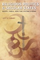Scott W. Hibbard - Religious Politics and Secular States: Egypt, India, and the United States - 9781421405773 - V9781421405773