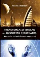 Maxwell J. Mehlman - Transhumanist Dreams and Dystopian Nightmares: The Promise and Peril of Genetic Engineering - 9781421406695 - V9781421406695