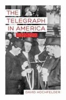 David Hochfelder - The Telegraph in America, 1832–1920 - 9781421407470 - V9781421407470