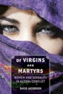 Ingram Publisher Services Us - Of Virgins and Martyrs: Women and Sexuality in Global Conflict - 9781421407548 - V9781421407548