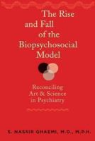 S. Nassir Ghaemi - The Rise and Fall of the Biopsychosocial Model: Reconciling Art and Science in Psychiatry - 9781421407753 - V9781421407753