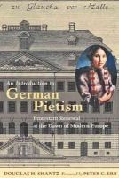 Douglas H. Shantz - An Introduction to German Pietism: Protestant Renewal at the Dawn of Modern Europe - 9781421408316 - V9781421408316