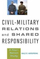 Dale R. Herspring - Civil-military Relations and Shared Responsibility - 9781421409283 - V9781421409283