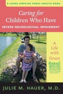 Julie M. Hauer - Caring for Children Who Have Severe Neurological Impairment: A Life with Grace - 9781421409375 - V9781421409375