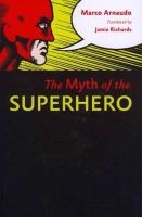 Marco Arnaudo - The Myth of the Superhero - 9781421409535 - V9781421409535