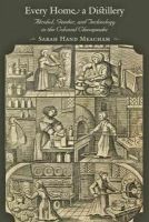 Sarah H. Meacham - Every Home a Distillery: Alcohol, Gender, and Technology in the Colonial Chesapeake - 9781421409634 - V9781421409634
