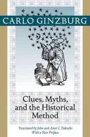 Carlo Ginzburg - Clues, Myths, and the Historical Method - 9781421409900 - V9781421409900