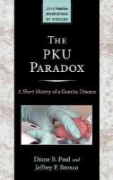 Diane B. Paul - The PKU Paradox: A Short History of a Genetic Disease - 9781421411316 - V9781421411316
