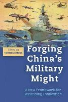 Tai Ming Cheung - Forging China´s Military Might: A New Framework for Assessing Innovation - 9781421411583 - V9781421411583