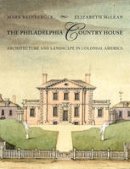 Mark E. Reinberger - The Philadelphia Country House: Architecture and Landscape in Colonial America - 9781421411637 - V9781421411637