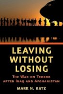 Mark N. Katz - Leaving without Losing: The War on Terror after Iraq and Afghanistan - 9781421411835 - V9781421411835