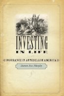 Sharon Ann Murphy - Investing in Life: Insurance in Antebellum America - 9781421411941 - V9781421411941