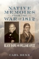 Carl Benn - Native Memoirs from the War of 1812: Black Hawk and William Apess - 9781421412191 - V9781421412191