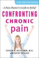 Steven H. Richeimer - Confronting Chronic Pain: A Pain Doctor´s Guide to Relief - 9781421412528 - V9781421412528
