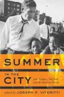 Joseph P. Viteritti - Summer in the City: John Lindsay, New York, and the American Dream - 9781421412610 - V9781421412610