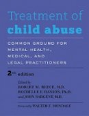 Robert M Reece - Treatment of Child Abuse: Common Ground for Mental Health, Medical, and Legal Practitioners - 9781421412726 - V9781421412726