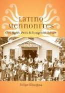 Felipe Hinojosa - Latino Mennonites: Civil Rights, Faith, and Evangelical Culture - 9781421412832 - V9781421412832