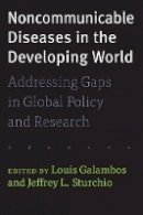Louis Galambos - Noncommunicable Diseases in the Developing World: Addressing Gaps in Global Policy and Research - 9781421412924 - V9781421412924