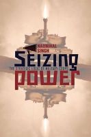 Naunihal Singh - Seizing Power: The Strategic Logic of Military Coups - 9781421413365 - V9781421413365