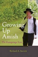 Richard A. Stevick - Growing Up Amish: The Rumspringa Years - 9781421413716 - V9781421413716