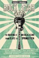 David R. Shumway - Rock Star: The Making of Musical Icons from Elvis to Springsteen - 9781421413921 - V9781421413921