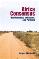 Ludger Kuhnhardt - Africa Consensus: New Interests, Initiatives, and Partners - 9781421414157 - V9781421414157