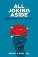 Rebecca Krefting - All Joking Aside: American Humor and Its Discontents - 9781421414300 - V9781421414300