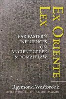 Raymond Westbrook - Ex Oriente Lex: Near Eastern Influences on Ancient Greek and Roman Law - 9781421414676 - V9781421414676