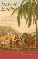 Matthew Mulcahy - Hubs of Empire: The Southeastern Lowcountry and British Caribbean - 9781421414706 - V9781421414706