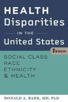 Donald A. Barr - Health Disparities in the United States: Social Class, Race, Ethnicity, and Health - 9781421414751 - V9781421414751