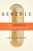 Jeremy A. Greene - Generic: The Unbranding of Modern Medicine - 9781421414935 - V9781421414935