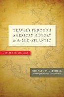 Charles W. Mitchell - Travels through American History in the Mid-Atlantic: A Guide for All Ages - 9781421415147 - V9781421415147