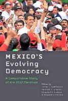 Jorge I. Dominguez - Mexico´s Evolving Democracy: A Comparative Study of the 2012 Elections - 9781421415543 - V9781421415543